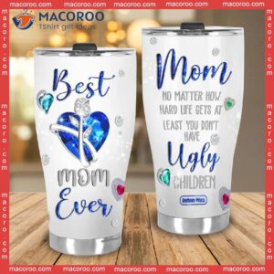 mother s day mom no matter what ugly children stainless steel tumbler 1