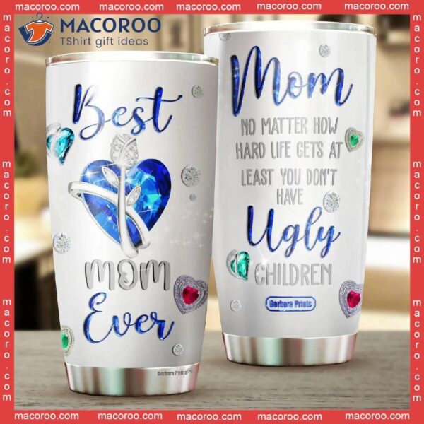 Mother’s Day Mom No Matter What Ugly Children Stainless Steel Tumbler