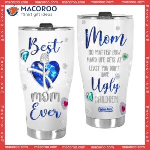 mother s day mom no matter what ugly children stainless steel tumbler 3