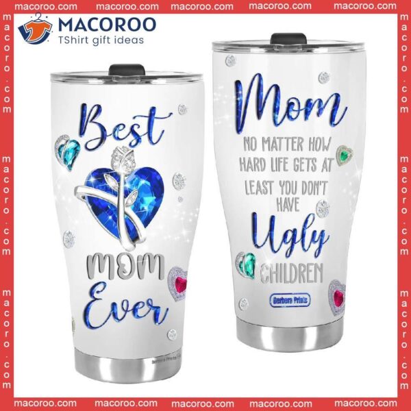 Mother’s Day Mom No Matter What Ugly Children Stainless Steel Tumbler