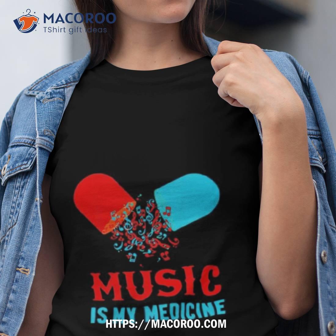 Music Is My Medicine Shirt Music Is My Medicine Shirt