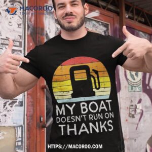 my boat doesnt run on thanks funny gas joke captain shirt top father s day gifts tshirt 1