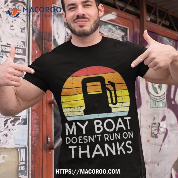 My Boat Doesnt Run On Thanks Funny Gas Joke Captain Shirt, Top Father’s Day Gifts
