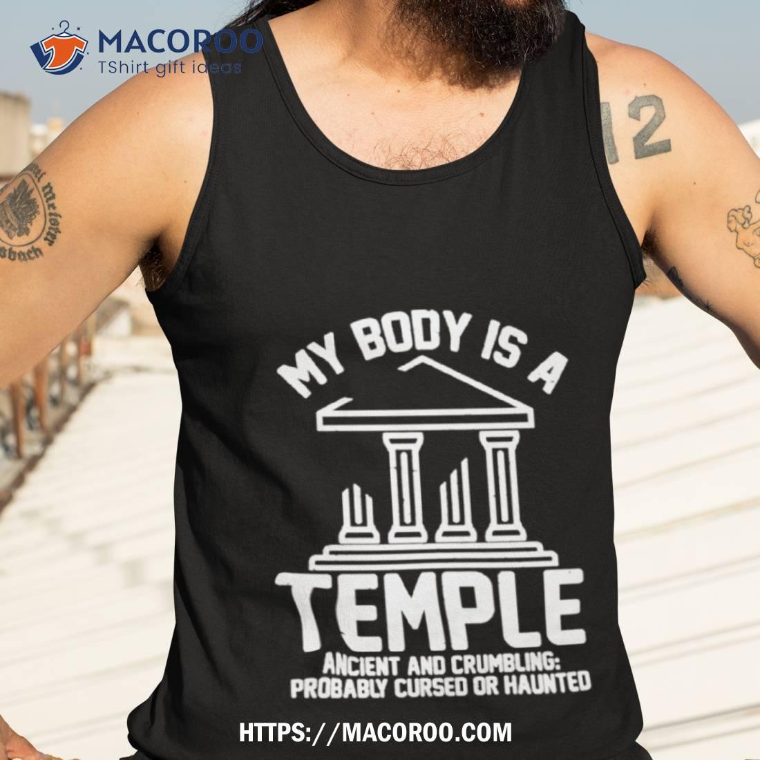 My Body Is A Temple Ancient Crumbling Probably Cursed Haunted Shirt My Body Is A Temple Ancient Crumbling Probably Cursed Haunted Shirt