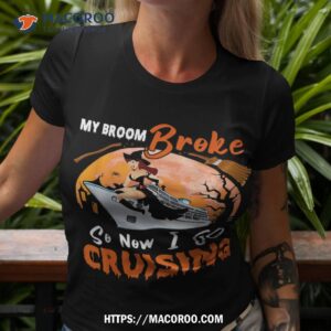My Broom Broke So I Go Cruising Halloween Witch On Cruise Shirt