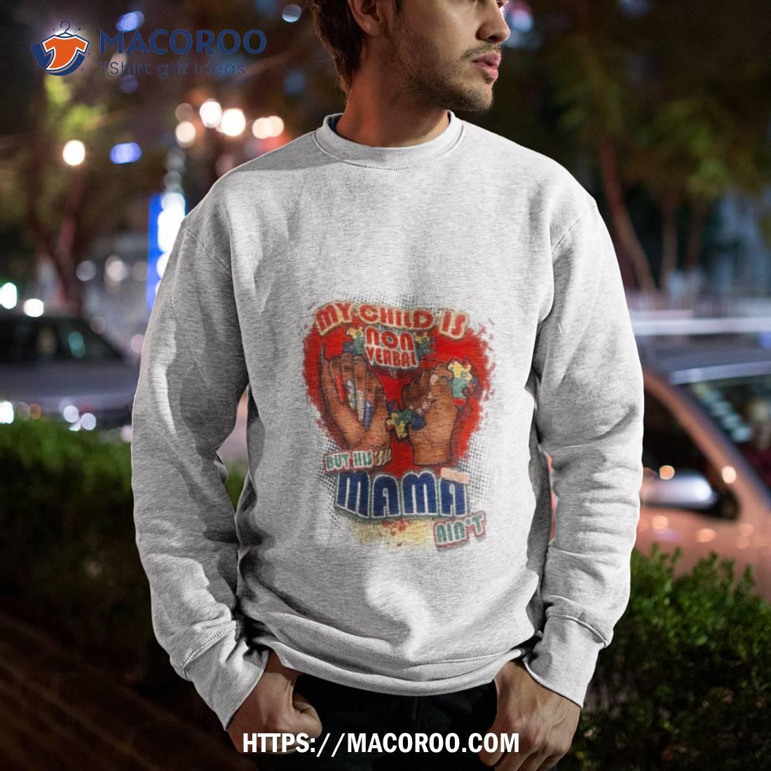 My Child Is Nonverbal But His Mama Ain’t Shirt My Child Is Nonverbal But His Mama Ain’t Shirt