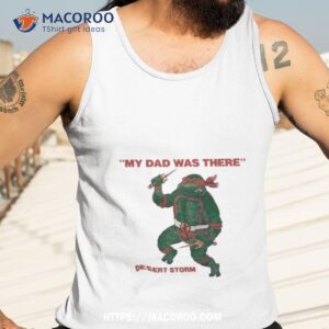 my dad was there desert storm ninja turtles shirt tank top 3