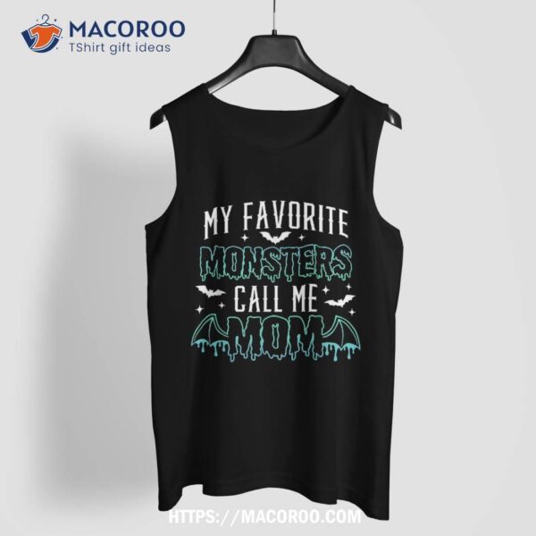 My Favorite Monsters Call Me Mom Funny Mama Happy Halloween Shirt, Halloween Gift Ideas
