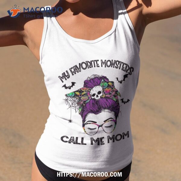 My Favorite Monsters Call Me Mom Messy Bun Happy Halloween Shirt, Spooky Gifts