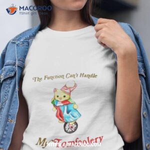 my function can t handle my tomfoolery shirt tshirt