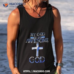 my god is an awesome god shirt tank top