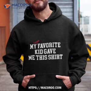 my least favorite kid gave me this shirt hoodie