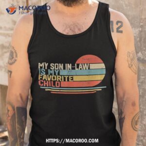 my son in law is favorite child funny retro vintage shirt best dad ever tank top