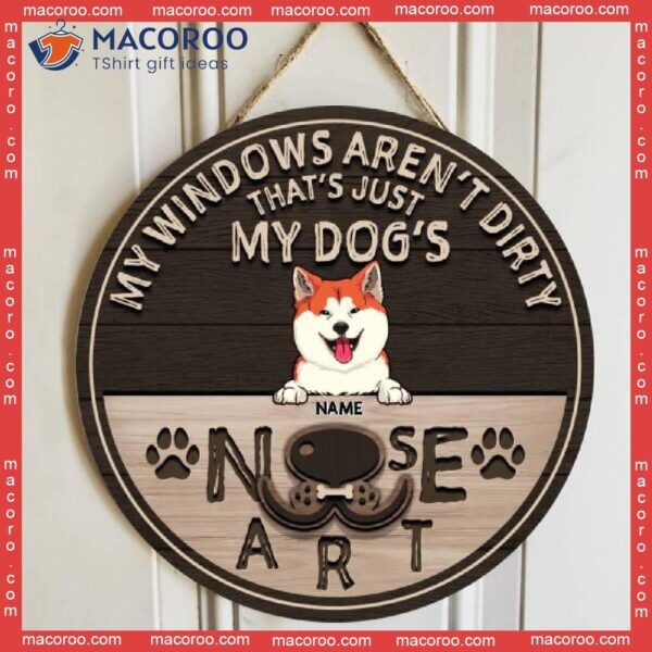 My Windows Aren’t Dirty That’s Just Dog’s Nose Art, Personalized Dog Breeds Wooden Signs, Funny Gifts For Lovers