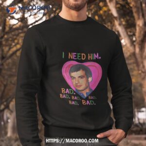 nathan fielder i need him bad bad bad girl shirt sweatshirt