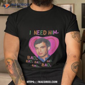Nathan Fielder I Need Him Bad Bad Bad Girl Shirt