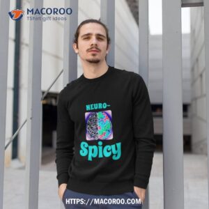 neuro spicy brain shirt sweatshirt 1