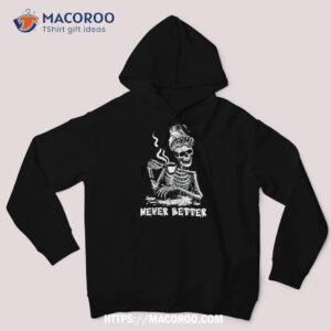 never better coffee drinking skeleton lazy diy halloween shirt halloween bouquet hoodie