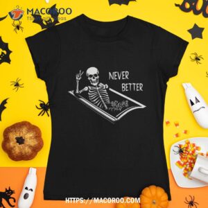 Never Better Skeleton Coffin Fine Hand Sign Halloween Skull Shirt, Scary Skull