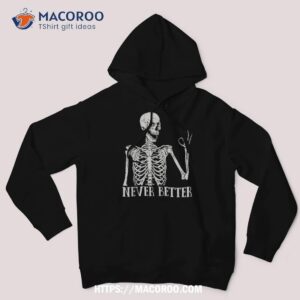 never better skeleton funny skull halloween shirts for shirt sugar skull pumpkin hoodie