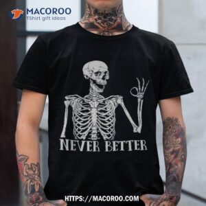 never better skeleton funny skull halloween shirts for shirt sugar skull pumpkin tshirt