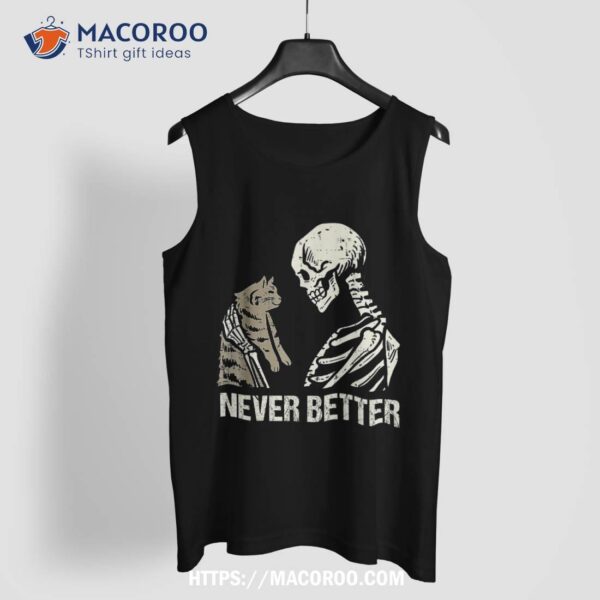 Never Better Skeleton Halloween Holding Cat Funny Shirt, Halloween Skull