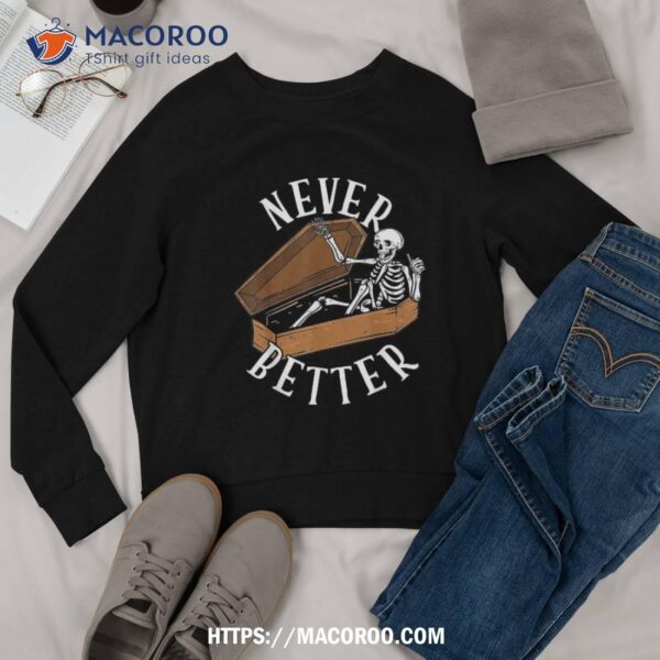 Never Better Skeleton In Coffin Funny Halloween Shirt, Skeleton Christmas Decoration