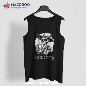 never better skeleton skull funny halloween costume wo shirt halloween skull tank top