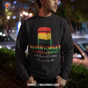 never forget chair teenth montgomery al est august 5 2023 shirt simple father s day gift ideas sweatshirt