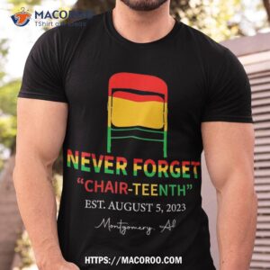 Never Forget Chair Teenth Montgomery Al Est. August 5 2023 Shirt, Simple Father’s Day Gift Ideas