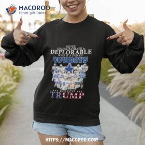 never underestimate a deplorable who is a fan of dallas cowboys and love trump signatures shirt sweatshirt 1