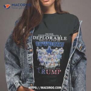 Never Underestimate A Deplorable Who Is A Fan Of Dallas Cowboys And Love Trump Signatures Shirt