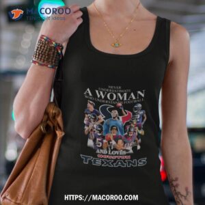 never underestimate a woman who understands football and loves houston texans signatures shirt tank top 4