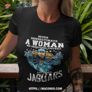 never underestimate a woman who understands football and loves jaguars shirt tshirt 3