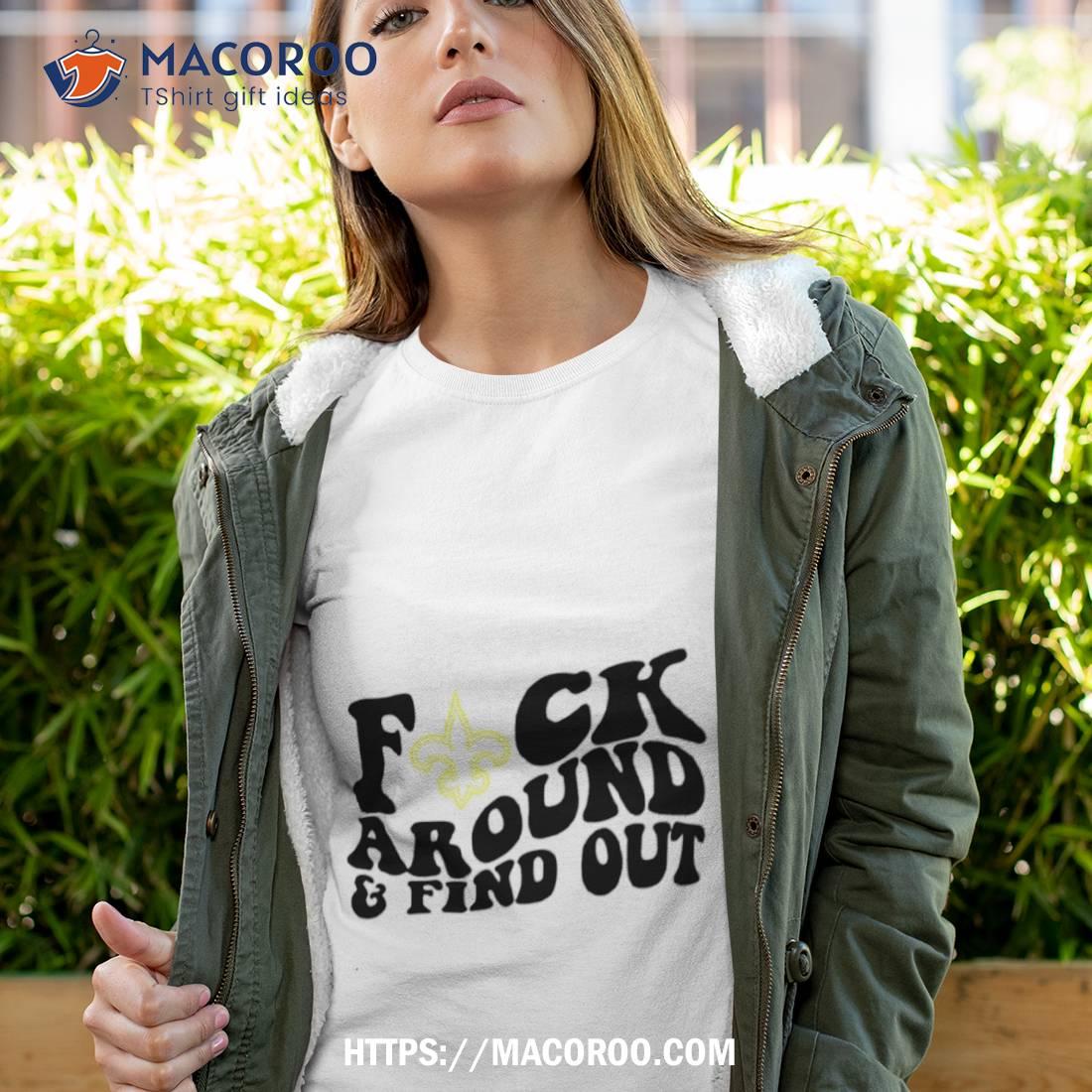 Product new Orleans Saints Fuck Around And Find Out Shirt, hoodie