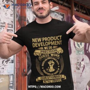 New Product Development We Do Precision Guess Work Shirt