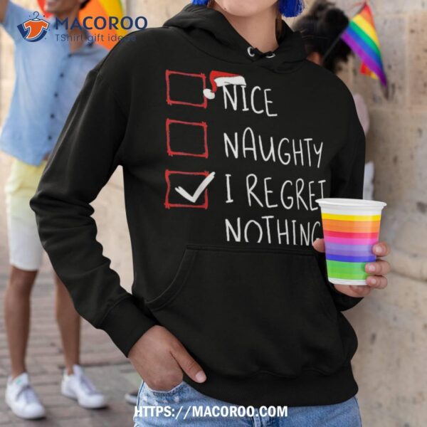 Nice Naughty I Regret Nothing Christmas List Santa Claus Shirt