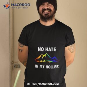 no hate in my holler shirt tshirt 2