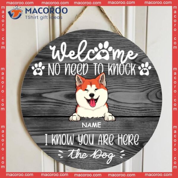 No Need To Knock Custom Wooden Sign, Gifts For Dog Lovers, We Know You Are Here From The Dogs Welcome Signs