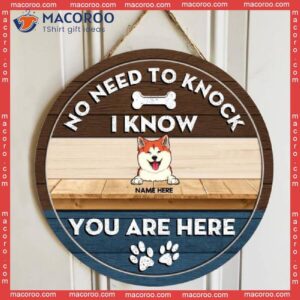 No Need To Knock We Know You Are Here, Custom Background, Personalized Dog Wooden Signs