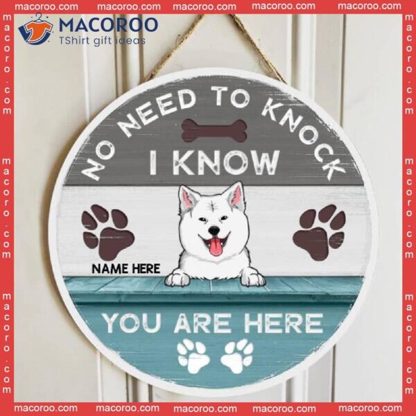 No Need To Knock We Know You Are Here, Personalized Dog Wooden Signs