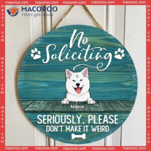No Soliciting Custom Wooden Sign, Gifts For Dog Lovers, Seriously Please Don’t Make It Weird