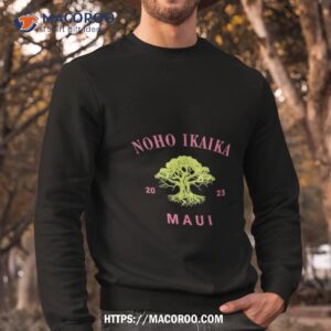 noho ikaika maui shirt maui strong shirt sweatshirt