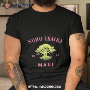 Noho Ikaika Maui Shirt Maui Strong Shirt