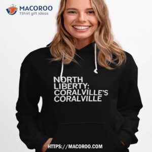 North Liberty Coralville’s Coralville Shirt 2 north liberty coralville s coralville shirt hoodie 1