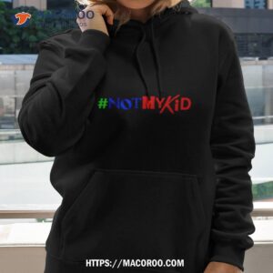 Not My Kid Shirt 1 not my kid shirt hoodie