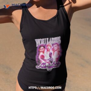 Not Safe For Wear You Ladies Alright Shirt