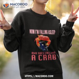 now im falling asleep and shes calling a crab maryland shirt sweatshirt 2