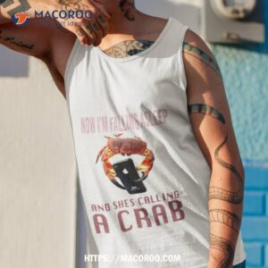 now im falling asleep and shes calling a crab shirt tank top 1