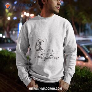 nyc rat everything better in new york city shirt sweatshirt